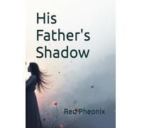 His Father's Shadow (Phoenix’s Stories)