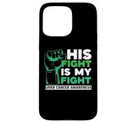 His Fight Is My Fight Liver Cancer Awareness Support Squad Case for iPhone 15 Pro Max