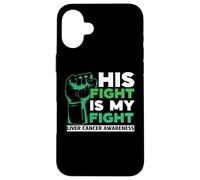 His Fight Is My Fight Liver Cancer Awareness Support Squad Case for iPhone 16 Plus