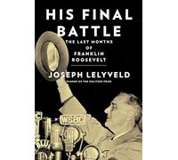 His Final Battle: The Last Months of Franklin Roosevelt