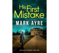 His First Mistake: An Alex Harper Mystery Thriller (Alex Harper Thrillers)