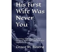 His First Wife Was Never You: Surviving, Understanding and Escaping Maternal Enmeshment & Emotional Incest
