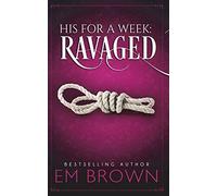 His For A Week: Ravaged: A Billionaire Auction Romance: Volume 2