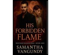 His Forbidden Flame: 1 (Destined Bloodlines)