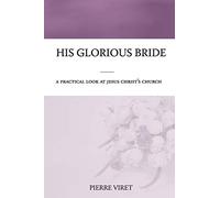 His Glorious Bride: A practical look at Jesus Christ's church
