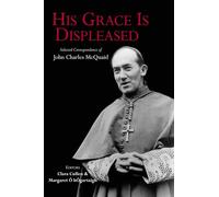 His Grace is Displeased: The Selected Correspondence of John Charles McQuaid 1940-1972