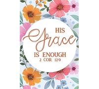 His Grace Is Enough 2 Cor. 12:9: Prayer and Gratitude Journal For Women, Devotional Notebook For Writing Bible Verses and Praises
