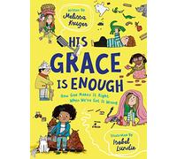 His Grace Is Enough: How God Makes It Right When We've Got It Wrong (Illustrated, rhyming children’s book on the Christian message of God’s grace and forgiveness)