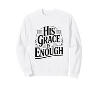 His Grace Is Enough Sweatshirt