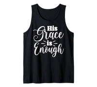 His Grace is Enough Uplifting Quote Inspirational Message Tank Top