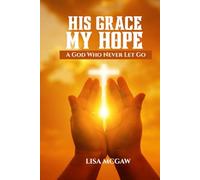 His Grace, My Hope: A God Who Never Lets Go