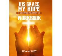 His Grace, My Hope: A God Who Never Lets Go: WORKBOOK