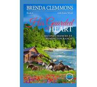 His Guarded Heart: A Clean Christian Contemporary Western Romance (Second Chances at Remington Ranch)