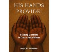 His Hands Provide!: Finding Comfort in God’s Faithfulness