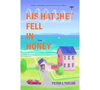 His Hatchet fell in Honey: - a novel