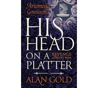 His Head on a Platter: Artemisia Gentileschi’s Revenge against Men