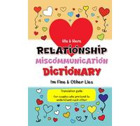 His & Hers Relationship Miscommunication Dictionary: I’m Fine & Other Lies Translation Guide For Couples Who Pretend To Understand Each Other