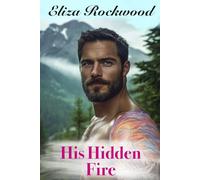 His Hidden Fire: A Reverse Age Gap, Opposites Attract, His First Time Small Town Insta-Love Romance (Hideaway Valley Fire)