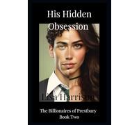 His Hidden Obsession: Second Chance Romance, Marriage of Convenience: 2 (The Billionaires of Prestbury Series)