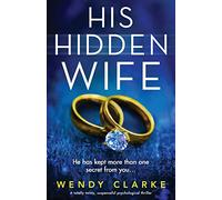 His Hidden Wife: A totally twisty, suspenseful psychological thriller