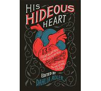 His Hideous Heart: 13 of Edgar Allan Poe's Most Unsettling Tales Reimagined