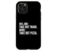 HIS JOB TAKE OUT TRASH MINE TAKE OUT PIZZA Case for iPhone 11 Pro