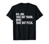 HIS Job TAKE Out Trash Mine TAKE Out Pizza T-Shirt