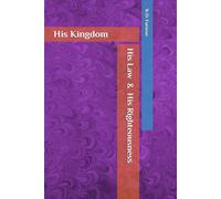 His Kingdom, His Law & His Righteousness