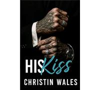 His Kiss: A Dark Mafia Princess Romance - Forbidden, High Heat, HEA: 3 (Ruin & Rules)