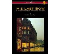 His Last Bow : A Reminiscence of Sherlock Holmes (Wisehouse Classics Edition - with original illustrations)