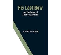 His Last Bow: An Epilogue of Sherlock Holmes