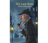 His Last Bow: An Epilogue of Sherlock Holmes