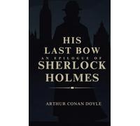 His Last Bow: An Epilogue of Sherlock Holmes