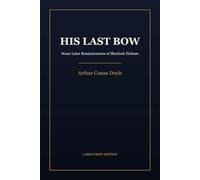 His Last Bow: Some Later Reminiscences of Sherlock Holmes | Large Print Edition