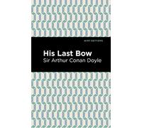 His Last Bow: Some Reminiscences of Sherlock Holmes (Mint Editions (Crime, Thrillers and Detective Work))