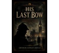 His Last Bow: The Last Cases and Adventures of the World’s Greatest Detective (1917)