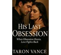 His Last Obsession: When Obsession Hunts, Love Fights Back