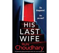 His Last Wife: An unbelievably gripping psychological thriller with a heart-stopping twist