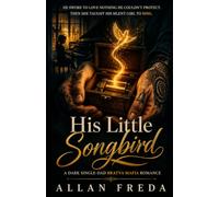 His Little Songbird: A Dark Single-Dad Bratva Mafia Romance: Grumpy Sunshine, Slow-Burn Obsession and a Secret Baby