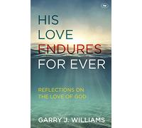 His Love Endures For Ever: Reflections On The Love Of God