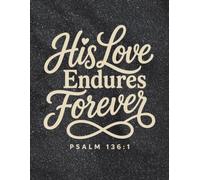 His Love Endures Forever: Gratitude Prayer & Devotional Journal for Believers | A Christian Lined Notepad for Women & Men | Psalm 136:1 Faith Notebook to Write In, 120 Wide Ruled Pages, 8.5x11