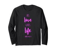 His Love Gives Life Scripture Bible Verse John 10:10 Prayer Long Sleeve T-Shirt