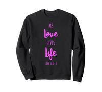 His Love Gives Life Scripture Bible Verse John 10:10 Prayer Sweatshirt