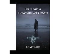 His Lungs A Concordance Of Salt