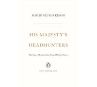 His Majesty's Headhunters: The Siege of Kohima that Shaped World History