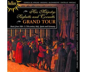 His Majestys Sagbutts & Cornetts - His Majestys Sagbutts and Cornetts Grand Tour - Music from 16th- & 17th-century Italy, Spain and Germany