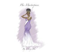 His Masterpiece: Understanding your true worth as a woman