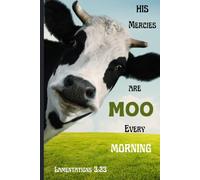 His Mercies Are Moo Every Morning: A Christian Cow Journal for Prayer, Bible Study, Gratitude, and Daily Reflection