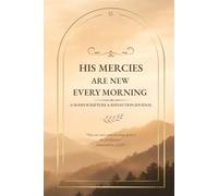 His Mercies Are New Every Morning: A 30-Day KJV Scripture on Resting in God's Mercy and Faithfulness