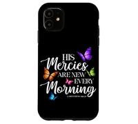 His Mercies Are New Every Morning Bible Verse Butterfly Case for iPhone 11